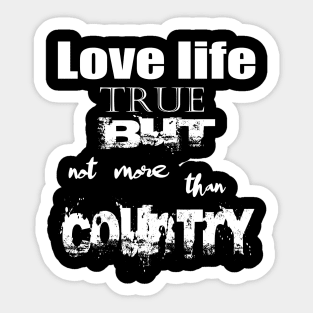 Love Life True But Not More Then Country Sticker